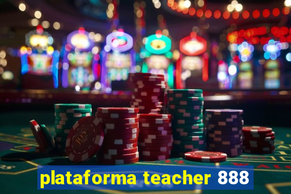 plataforma teacher 888